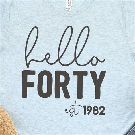 Hello Forty Svg Png 40th Birthday Svg 40th Birthday Shirt Etsy