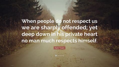 Mark Twain Quote: “When people do not respect us we are sharply