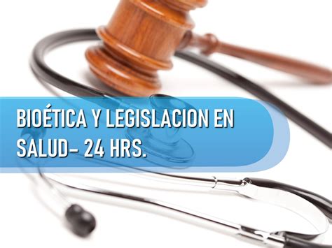 Generalidades De Bioetica Y LegislaciÓn En Salud 24 Hrs