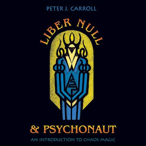 Peter J Carroll Liber Null - Liber Null & Psychonaut: An Introduction to Chaos Magic by Peter J ...
