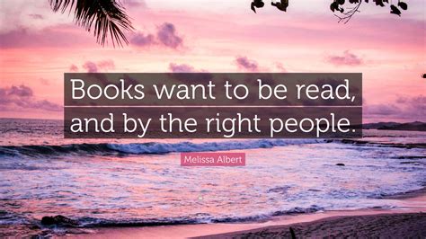 Melissa Albert Quote Books Want To Be Read And By The Right People