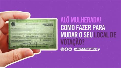 Como Fazer Para Mudar O Seu Local De Votação Youtube