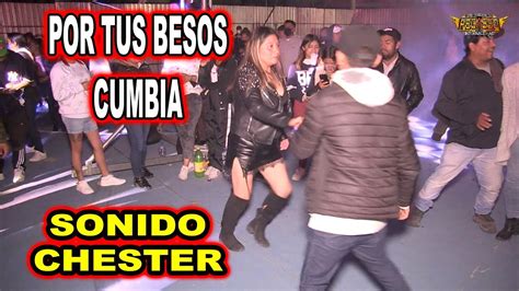 POR TUS BESOS CUMBIA SONIDO CHESTER YouTube