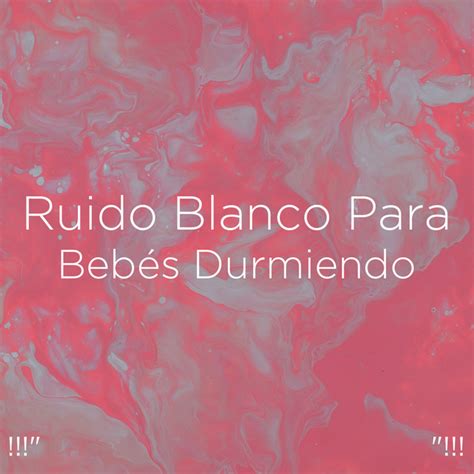 Ruido Blanco Para Bebés Durmiendo Album by White Noise Baby