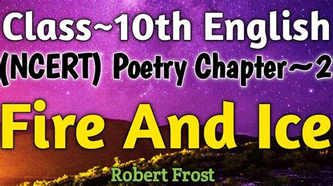 Fire And Ice Class 10 Class 10 First Flight Poetry Chapter 2 Class 10th Ncert Poetry Chapter