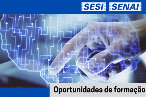 Sesi E Senai E Tem Mil Vagas Em Cursos De Educa O B Sica E