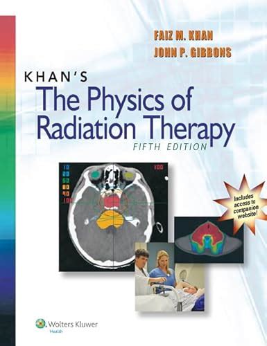 Khan's The Physics of Radiation Therapy by Khan PhD, Faiz M.; Gibbons ...