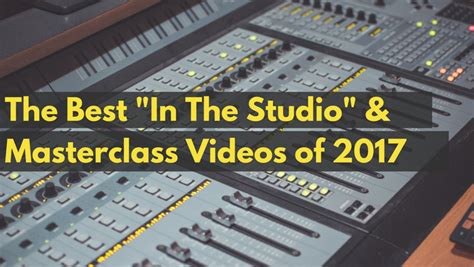 Top 5 Best In The Studio And Masterclasses Of 2017