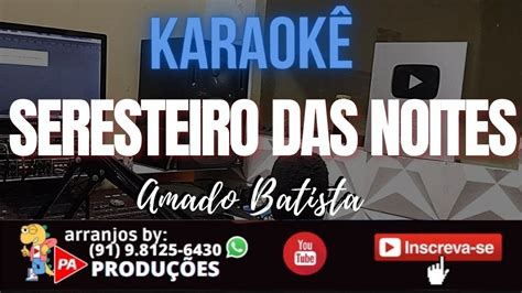 Karaokê Seresteiro das Noites Amado Batista Letra YouTube