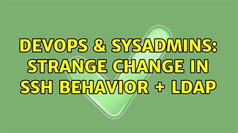 Devops Sysadmins Strange Change In Ssh Behavior Ldap Youtube