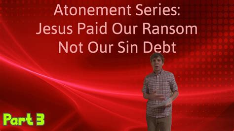 Jesus Paid Your Ransom Not Your Sin Debt Youtube