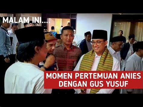 Malam Ini Momen Pertemuan Anies Gus Yusuf Di Kediaman Cak Imin