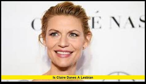 Is Claire Danes A Lesbian Understanding The Facts Behind The Question