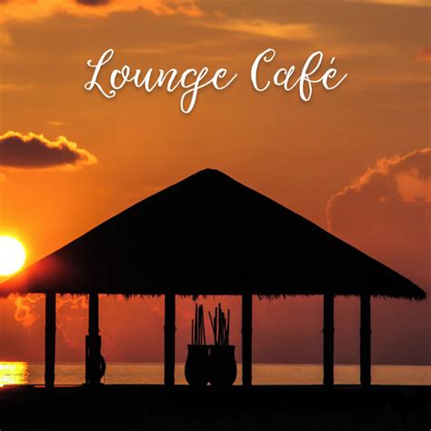 Lounge Café Album By Lounge Music Café Spotify