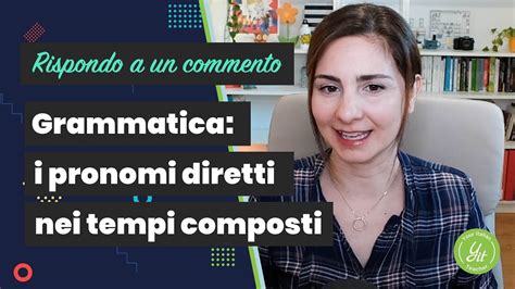 Learn Italian Grammar I Pronomi Nei Tempi Composti Youritalianteacher