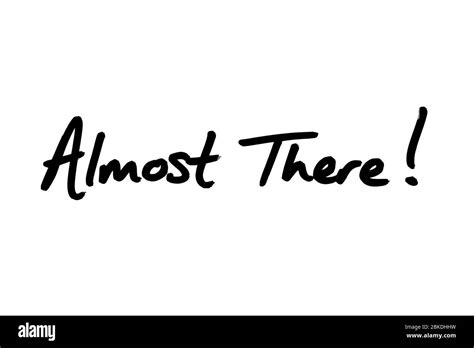 Almost There Handwritten On A White Background Stock Photo Alamy