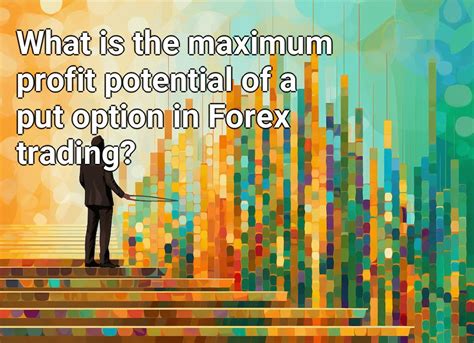 What Is The Maximum Profit Potential Of A Put Option In Forex Trading