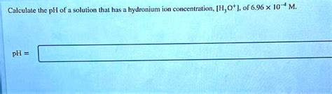 Solved Calculate The Ph Ot Solution That Has Hydronium Ion