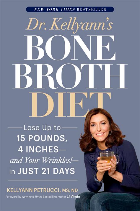 Dr. Kellyann's Bone Broth Diet: Lose Up to 15 Pounds, 4 Inches-and Your