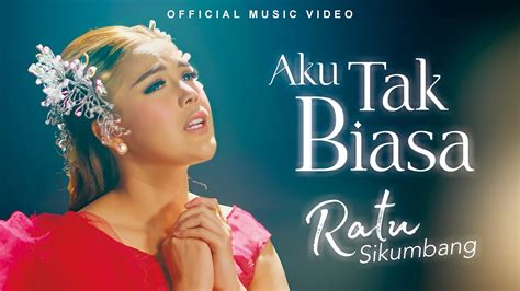 Ratu Sikumbang Aku Tak Biasa Official Music Video Youtube