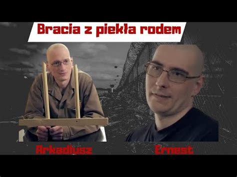 Ernest I Arkadiusz Bracia Z Piek A Rodem Youtube