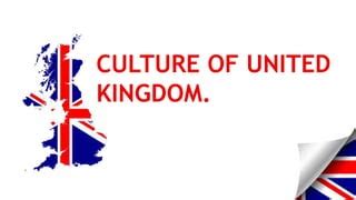 Culture of UNITED KINGDOM | PPT