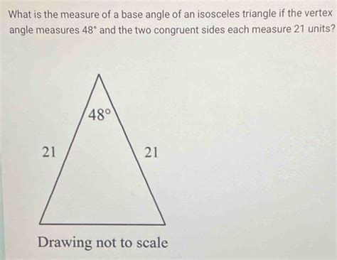 Solved What Is The Measure Of A Base Angle Of An Isosceles Triangle If