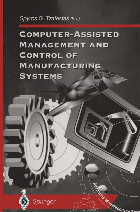 Computer Assisted Management And Control Of Manufacturing Systems Advanced Manufacturing