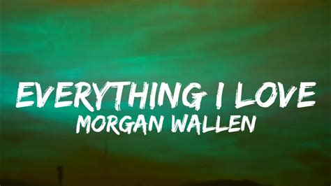 Morgan Wallen Everything I Love Lyrics Youtube