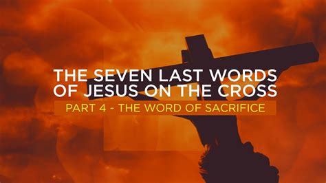 The Seven Last Words Of Jesus On The Cross Part 4 Youtube