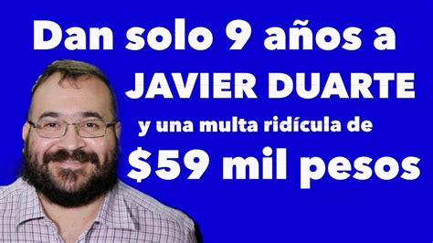 Javier Duarte Es Condenado A Una Sentencia Ridicula De 9 AÑos Y Multa De 59 Mil Pesos Youtube