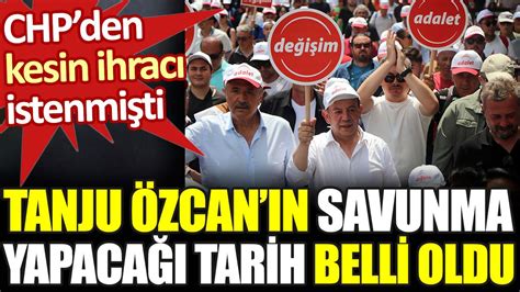 CHP den kesin ihracı istenen Tanju Özcan ın savunma yapacağı tarih