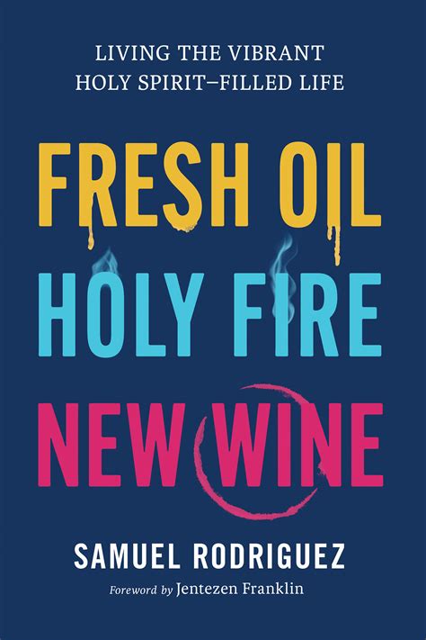 Fresh Oil Holy Fire New Wine Living The Vibrant Holy Spirit Filled