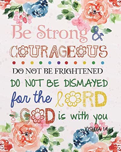 Be Strong And Courageous Do Not Be Frightened Do Not Be Dismayed For The