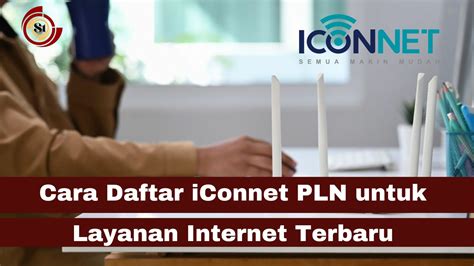 Cara Daftar Iconnet Pln Untuk Layanan Internet Terbaru Simaktekno