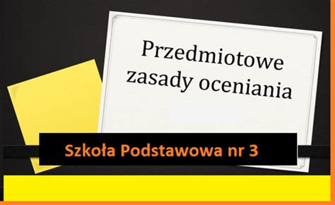 PRZEDMIOTOWE ZASADY OCENIANIA Szkoła Podstawowa nr 3 im Tadeusza