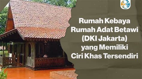 Rumah Kebaya Rumah Adat Betawi Dki Jakarta Yang Memiliki Ciri Khas