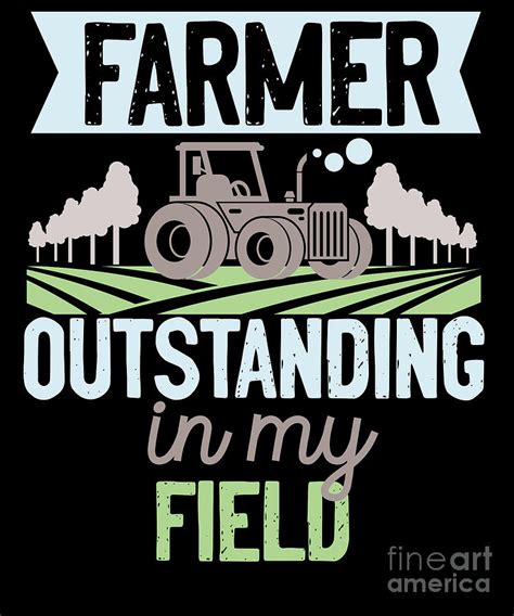 Farmer Outstanding In My Field Tractor Life Agriculture Digital Art By