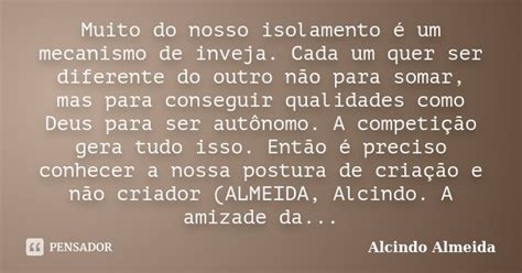 Muito Do Nosso Isolamento é Um Alcindo Almeida Pensador