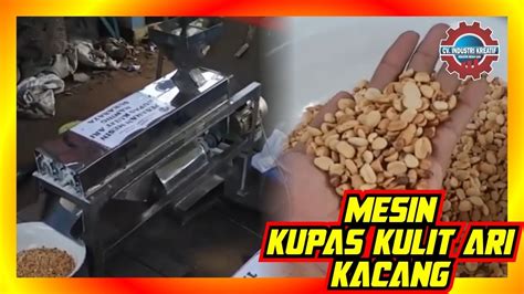 Mesin Kupas Kulit Ari Kacang Tanah Cv Industri Kreatif Youtube