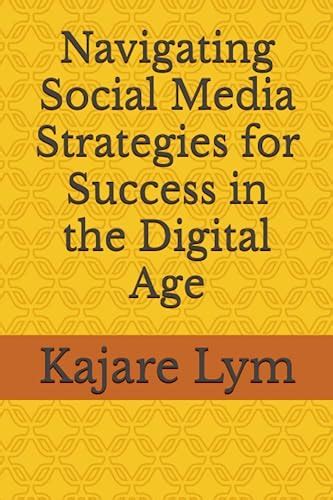 Navigating Social Media Strategies for Success in the Digital Age by ... 