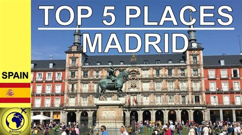 Top 5 Best Places To Visit In Madrid Must Visit In Madrid Wtravel