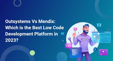 Outsystems Vs Mendix Which Is The Best Low Code Development Platform In 2023