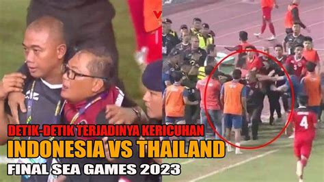 Ricuh Detik Detik Terjadinya Kericuhan Indonesia Vs Thailand Sea