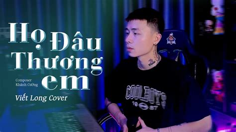 Họ Đâu Thương Em Phan Duy Anh ft Ngân Ngân Viết Long Cover Nhạc