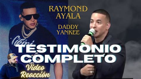 Daddy Yankee Testimonio Completo Con Detalles Video ReaciÓn Youtube