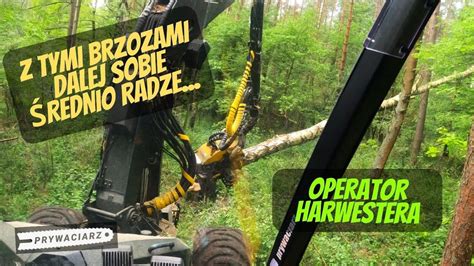 Od Zera do Mastera operator harwestera 18TE BRZOZY MNIE WYKOŃCZĄ