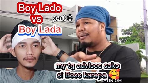 Boy Lado Vs Boy Lada Part 6 😁 May Tg Advice Sako Si Boss Karepa 🥰 Youtube