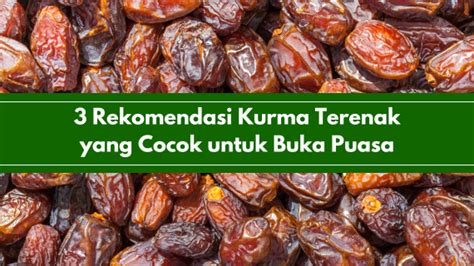 4 Rekomendasi Kurma Terenak yang Cocok untuk Buka Puasa - Sendokibu