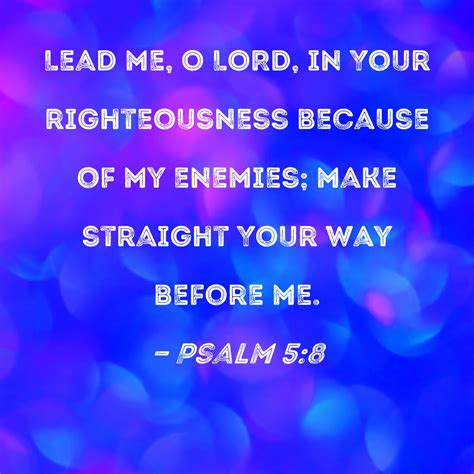 Psalm 5 8 Lead Me O LORD In Your Righteousness Because Of My Enemies